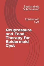 Acupressure and Food Therapy for Epidermoid Cyst: Epidermoid Cyst