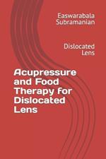 Acupressure and Food Therapy for Dislocated Lens: Dislocated Lens