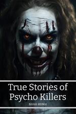 True Stories of Psycho Killers