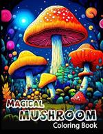 Magical Mushroom Coloring Book: A Colorful Journey With Magical Growing Mushroom Forest