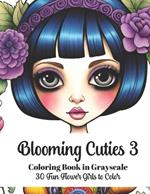 Blooming Cuties 3 - Coloring Book in Grayscale: 30 Fun Flower Girls to Color