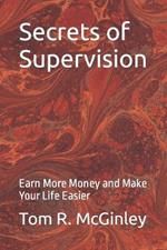 Secrets of Supervision: Earn More Money and Make Your Life Easier