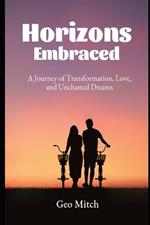 Horizons Embraced: A Journey of Transformation, Love, and Uncharted Dreams