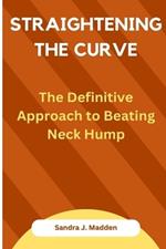 Straightening the Curve: The Definitive Approach to Beating Neck Hump