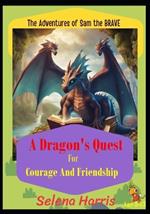 The Adventures of Sam the Brave: A Dragon's Quest for Courage and Friendship