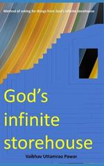 God's Infinite Storehouse: Method of asking for things from God's Infinite Storehouse