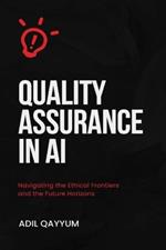 Quality Assurance in AI: Navigating the ethical frontiers and the future horizons