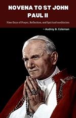 Novena to St. John Paul II: Nine Days of Prayer, Reflection, and Spiritual meditation