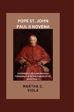 Pope St John Paul II Novena: A Powerful Healing Novena Through The Intercession of St John Paul II