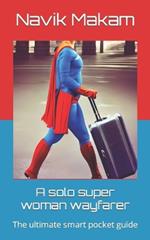 A solo super woman wayfarer: The ultimate smart pocket guide