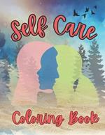 Self Care Coloring Book: Self Care Coloring Pages for Anxiety Relief