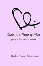 Chaos is a Friend of Mine: poetry for messy minds