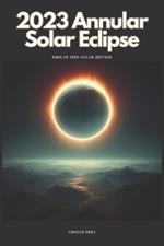 2023 Annular Solar Eclipse: Ring of Fire-Color Edition