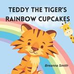 Teddy The Tiger's Rainbow Cupcakes: Learn The Colors Of The Rainbow