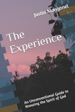 The Experience: An Unconventional Guide to Knowing the Spirit of God