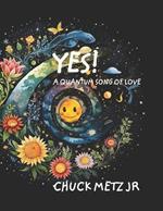 Yes!: A Quantum Song of Love