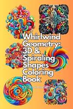 Whirlwind Geometry: 3D & Spiraling Shapes Coloring Book