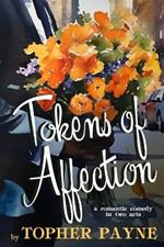 Tokens of Affection: a romantic comedy in two acts