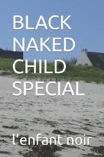 Black Naked Child Special