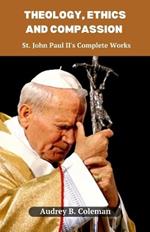 Theology, Ethics and Compassion: St. John Paul II's Complete Works