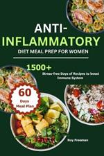 Anti-Inflammatory Diet Meal Prep for Women: 1500 Stress-free Days of Recipes to boost Immune System