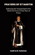 Prayers of St Martin: Embracing the Tranquil Spirit of St. Martin de Porres in Nine Days of Prayer