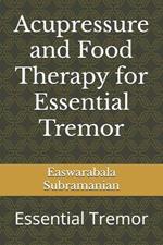 Acupressure and Food Therapy for Essential Tremor: Essential Tremor