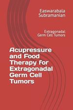 Acupressure and Food Therapy for Extragonadal Germ Cell Tumors: Extragonadal Germ Cell Tumors