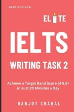 Elite IELTS Writing Task 2: Achieve a Target Band Score of 8.5+ in Just 20 Minutes a Day