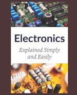 Electronics: Explained Simply and Easily