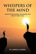 Whispers of the Mind: Cognitive Behavioral Techniques for Healthy Self-Talk