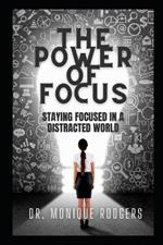 The Power of Focus: Staying Focused in a Distracted World