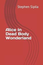Alice In Dead Body Wonderland