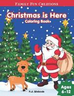 Christmas is Here: A Fun Festive Holiday Coloring Book for Kids Ages 6-12