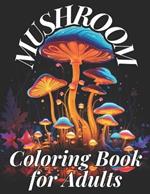 Mushroom Coloring Book for Adults: 50 mushroom designs to pass the time, have fun.