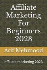 Affiliate Marketing For Beginners 2023: affiliate marketing 2023