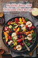 Healthy Bites: 104 Delicious Diet Recipes