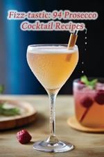 Fizz-tastic: 94 Prosecco Cocktail Recipes