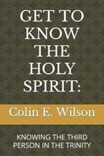 Get to Know the Holy Spirit: Knowing the Third Person in the Trinity