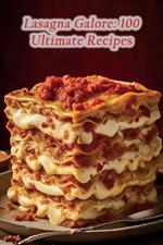 Lasagna Galore: 100 Ultimate Recipes