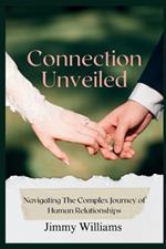 Connection Unveiled: Navigating The Complex Journey of Human Relationships