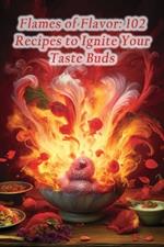 Flames of Flavor: 102 Recipes to Ignite Your Taste Buds