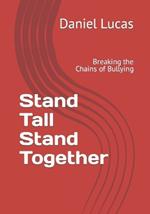 Stand Tall Stand Together: Breaking the Chains of Bullying