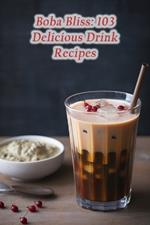 Boba Bliss: 103 Delicious Drink Recipes