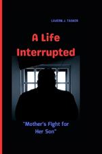 A Life Interrupted: 