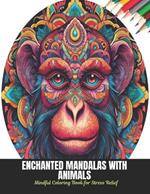 Enchanted Mandalas with Animals: Mindful Coloring Book for Stress Relief, 50 Pages, 8.5 x 11 inches