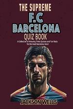 F.C. Barcelona: The Supreme Quiz and Trivia Book for all soccer and football fans