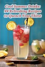 Cool Summer Drinks: 94 Refreshing Recipes to Quench Your Thirst