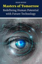 Masters of Tomorrow: Redefining Human Potential with Future Technology