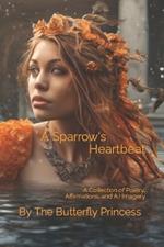 A Sparrow's Heartbeat: A Collection of Poetry, Affirmations, and A.I Imagery